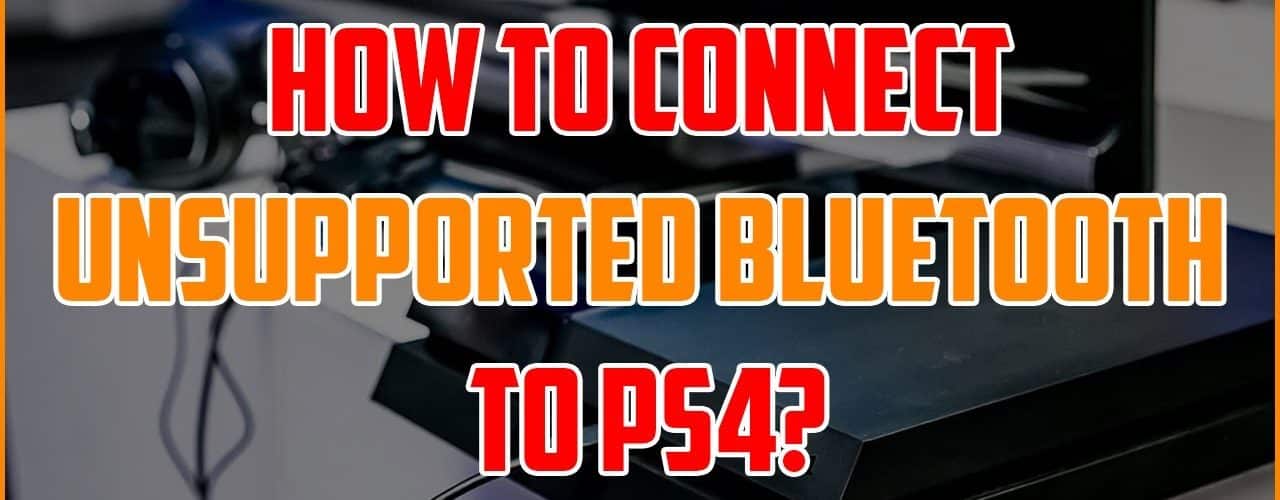 how-to-connect-unsupported-bluetooth-to-ps4