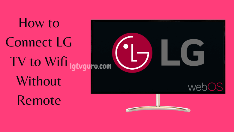 how-to-connect-tv-to-wifi-without-remote-lg-smart