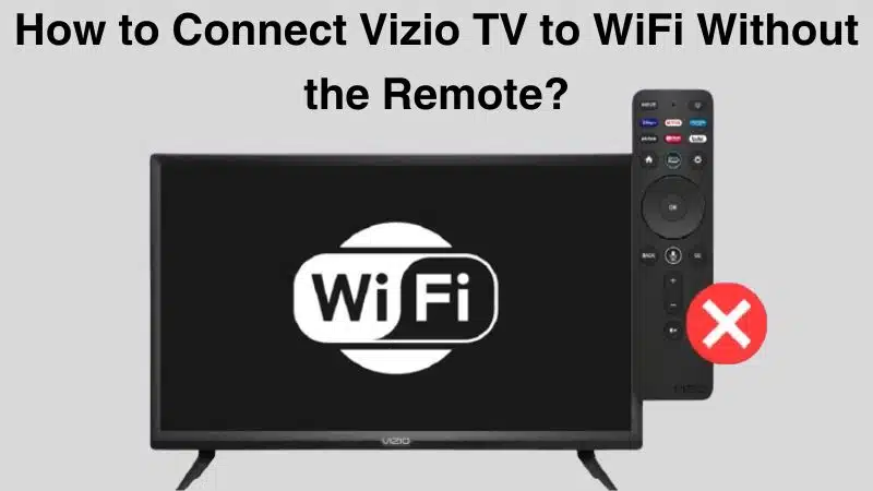 how-to-connect-my-vizio-tv-to-wifi-without-remote